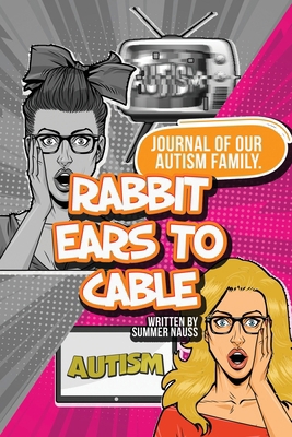 Rabbit Ears to Cable: Journal Of Our Autism Fam... B0CQD4ZKMY Book Cover