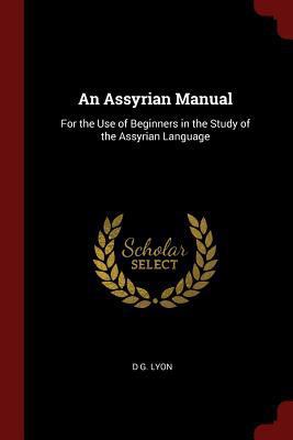 An Assyrian Manual: For the Use of Beginners in... 1375510452 Book Cover