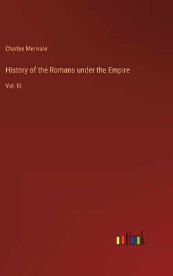 History of the Romans under the Empire: Vol. III 3368149598 Book Cover