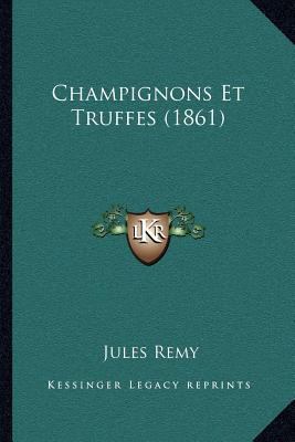 Champignons Et Truffes (1861) [French] 1168074347 Book Cover