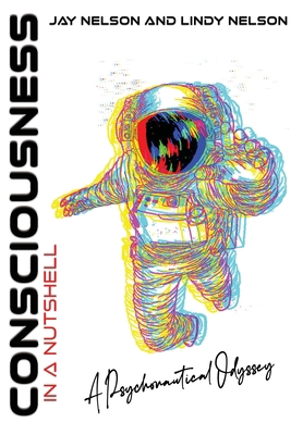 Consciousness in a Nutshell: A Psychonautical O... B0C7YGVWSX Book Cover