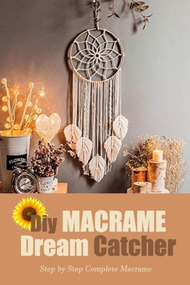 DIY Macrame Dream Catcher: Step by Step Complete Macrame: Macrame B08JB1XL3S Book Cover