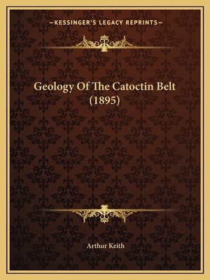 Geology Of The Catoctin Belt (1895) 1166961354 Book Cover