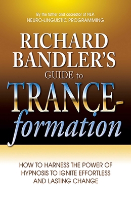 Richard Bandler's Guide to Trance-Formation: Ho... 0757307779 Book Cover