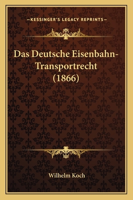 Das Deutsche Eisenbahn-Transportrecht (1866) [German] 1167497120 Book Cover