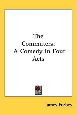 The Commuters: A Comedy In Four Acts 0548423113 Book Cover