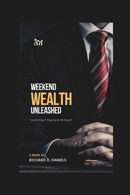 Weekend Wealth Unleashed: Launching 7 Figures i... B0CTX9JTCF Book Cover