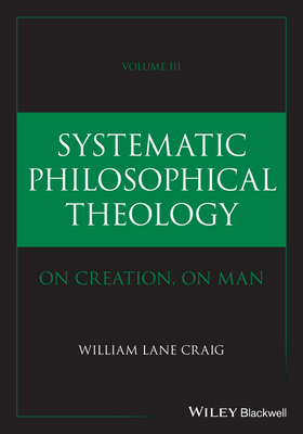 Systematic Philosophical Theology, Volume 3 1394309090 Book Cover