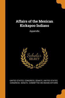Affairs of the Mexican Kickapoo Indians: Appendix 034435931X Book Cover