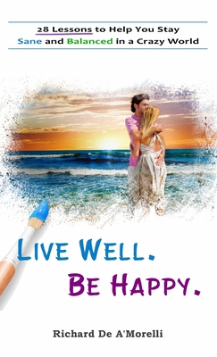 Live Well. Be Happy.: 28 Lessons to Help You St... 1988236401 Book Cover