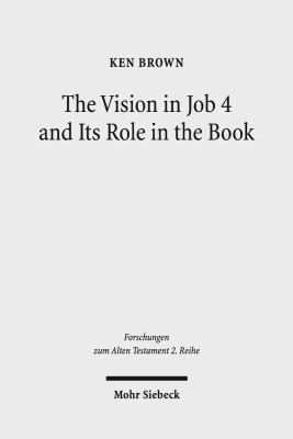 The Vision in Job 4 and Its Role in the Book: R... 3161535332 Book Cover