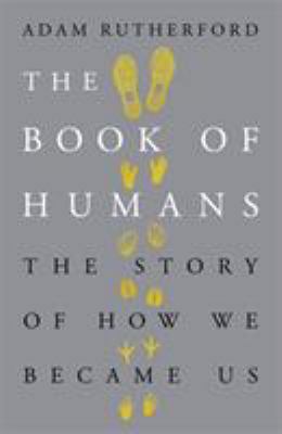 The Book of Humans: The Story of How We Became Us 0297609408 Book Cover