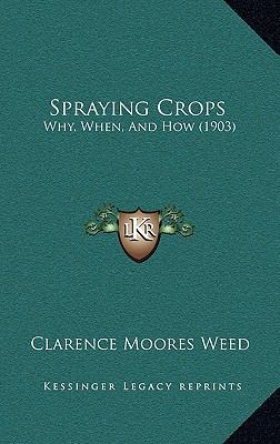 Spraying Crops: Why, When, And How (1903) 1164857363 Book Cover