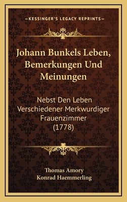 Johann Bunkels Leben, Bemerkungen Und Meinungen... [German] 1166225283 Book Cover