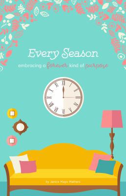 Every Season : Embracing a Forever Kind of Purpose