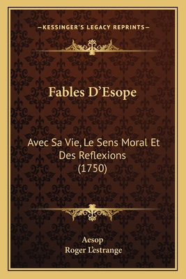 Fables D'Esope: Avec Sa Vie, Le Sens Moral Et D... [French] 1166047148 Book Cover