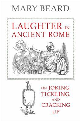 Laughter in Ancient Rome: On Joking, Tickling, ... 0520287584 Book Cover