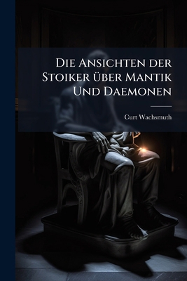 Die Ansichten der Stoiker über Mantik Und Daemonen [German] 1149591242 Book Cover