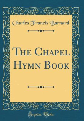 The Chapel Hymn Book (Classic Reprint) 0656126590 Book Cover