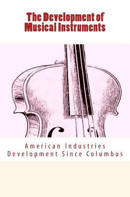 The Development of Musical Instruments: America... 1530838797 Book Cover
