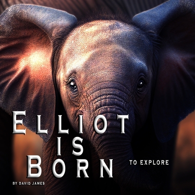 Elliot is Born: To explore, learn and meet new ... B0BS948GM4 Book Cover