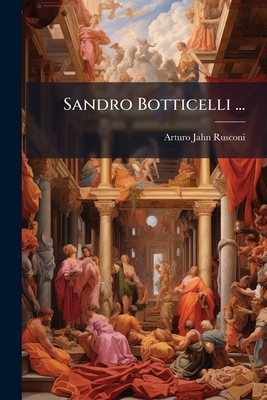 Sandro Botticelli ... [Italian] 1023894580 Book Cover