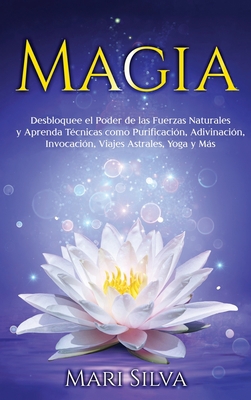 Magia: Desbloquee el Poder de las Fuerzas Natur... [Spanish] 1638180636 Book Cover