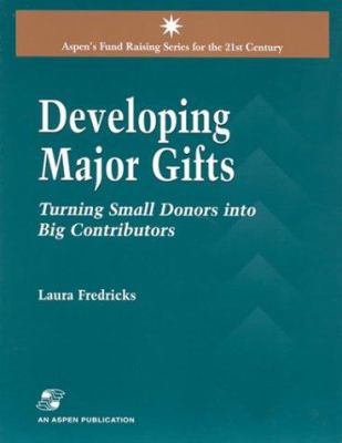 Developing Major Gifts: Turning Small Donors In... 0834218291 Book Cover