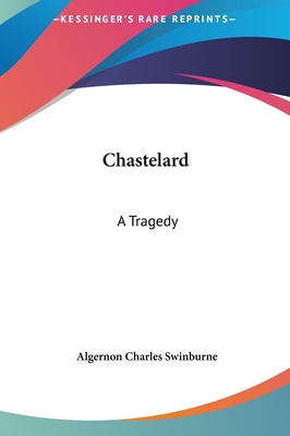 Chastelard: A Tragedy 1161426337 Book Cover
