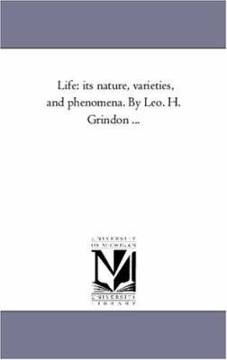 Life: Its Nature, Varieties, and Phenomena. by ... 1425563686 Book Cover