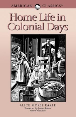 Home Life in Colonial Days: American Classics 0936399228 Book Cover