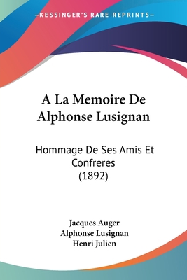 A La Memoire De Alphonse Lusignan: Hommage De S... [French] 1160772525 Book Cover