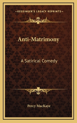 Anti-Matrimony: A Satirical Comedy 1163668397 Book Cover