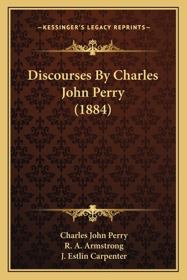 Discourses By Charles John Perry (1884) 1165345641 Book Cover