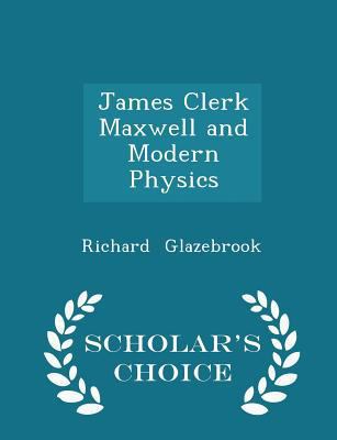 James Clerk Maxwell and Modern Physics - Schola... 1296090620 Book Cover