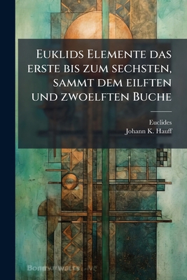 Euklids Elemente das erste bis zum sechsten, sa... [German] 1246108321 Book Cover