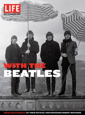 LIFE With the Beatles: Inside Beatlemania, by t... 1603202315 Book Cover
