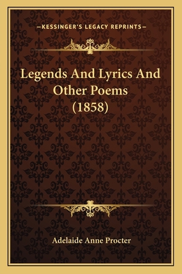 Legends And Lyrics And Other Poems (1858) 116403281X Book Cover