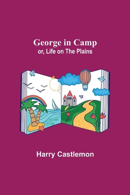 George in Camp; or, Life on the Plains 9355752121 Book Cover