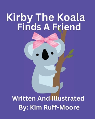 Kirby The Koala Finds A Friend B0CXWFZG7D Book Cover
