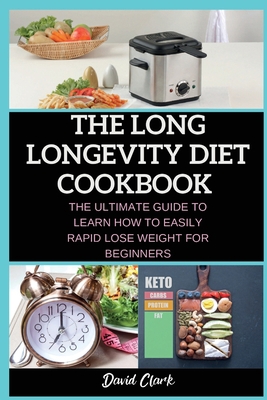 The Long Longevity Diet Cookbook: The Ultimate ... 1802263403 Book Cover