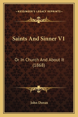 Saints And Sinner V1: Or In Church And About It... 1164922904 Book Cover