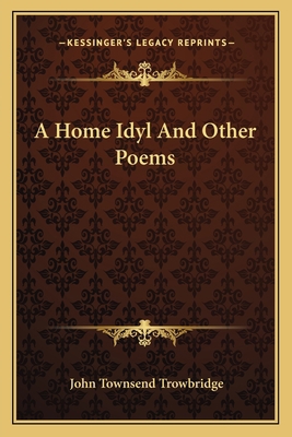 A Home Idyl And Other Poems 1162742887 Book Cover