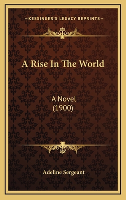 A Rise in the World: A Novel (1900) 1164787454 Book Cover