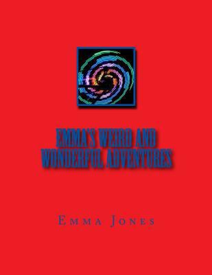 Emma's weird and wonderful adventures 1548121568 Book Cover