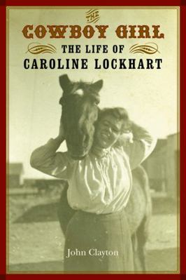 The Cowboy Girl: The Life of Caroline Lockhart 0803259905 Book Cover
