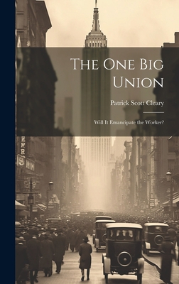 The one big Union: Will it Emancipate the Worker? 1020766654 Book Cover