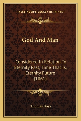 God And Man: Considered In Relation To Eternity... 1164875892 Book Cover