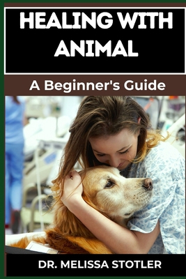 Healing with Animals: Proven Therapies, Emotion... B0DCTQY3K1 Book Cover