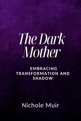 The Dark Mother - Embracing Transformation and ... B0DZB57BXX Book Cover